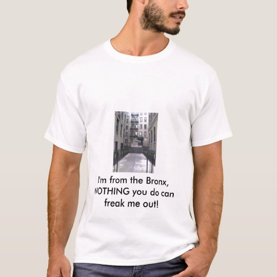 002, I'm from the Bronx, NOTHING you do can fre... T-Shirt