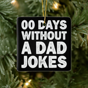 00 Days Without A Dad Jokes Sarcastic Father Funny Ceramic Ornament