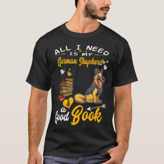 017 All I Need Is My German Shepherd And A Good Bo T-Shirt