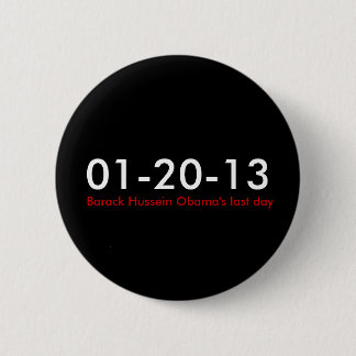 01-20-13,  Barack Hussein Obama's last day 2 Inch Round Button