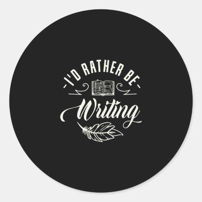05.I Would Rather Be Writing Classic Round Sticker (Front)