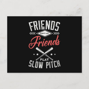 08.Friends Dont Let Friends Play Slow Pitch Announcement Postcard