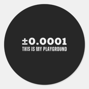±0.0001 This Is My Playground Machinist Engineerin Classic Round Sticker