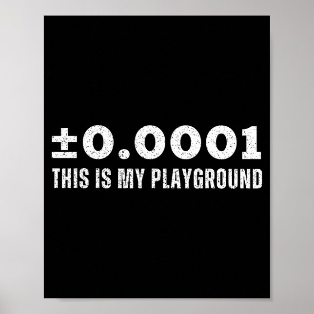 ±0.0001 This Is My Playground Machinist Engineerin Poster (Front)