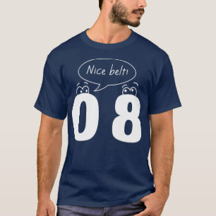 0 8 Nice Belt T-Shirt
