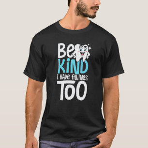 0 Be Kind I Have Fillings Too Dentist & Fun Tooth T-Shirt