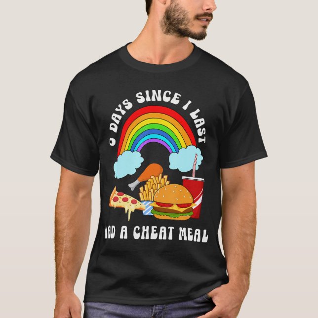 0 Days Since I Last Had A Cheat Meal Fast Food T-Shirt (Front)