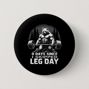0 Days Since Skipped Leg Day Powerlifting Bear Gym 2 Inch Round Button