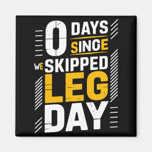 0 Days Since Skipped Leg Day Powerlifting Gym Magnet
