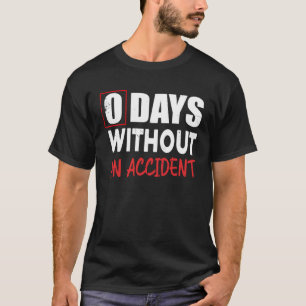 0 Days Without An Accident Sarcastic Saying Meme T-Shirt