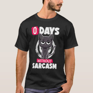 0 Days Without Sarcasm Cat Irony And Sarcasm Cat T-Shirt