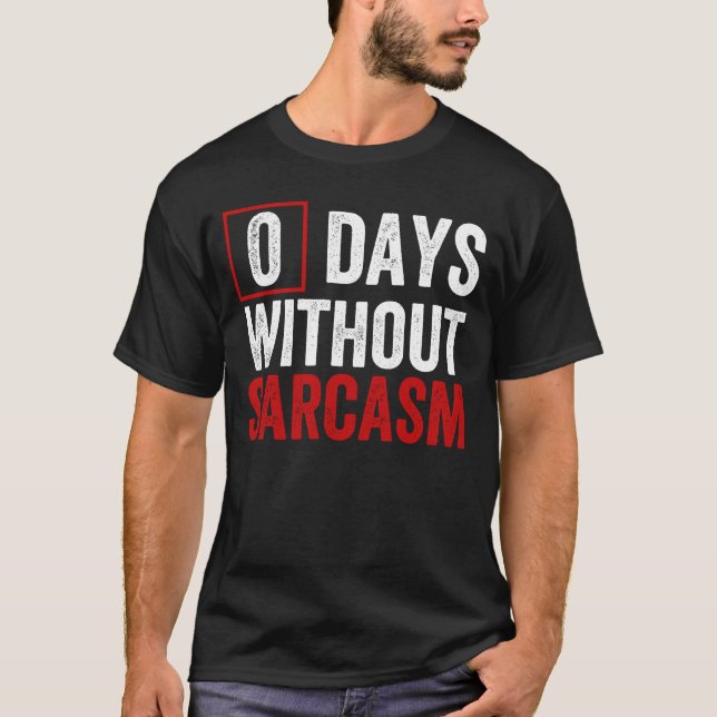 0 Days Without Sarcasm - Funny Sarcastic Humor T-S T-Shirt (Front)