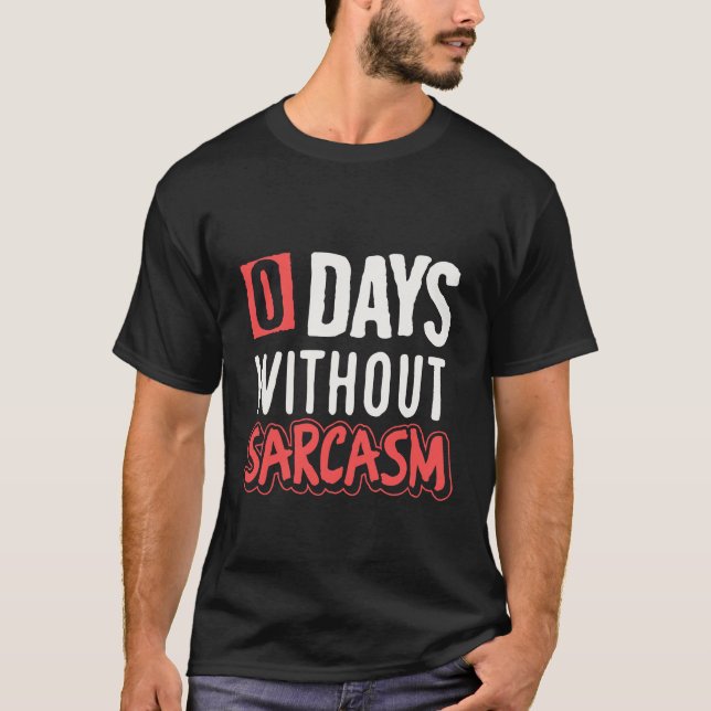 0 days without sarcasm funny T-Shirt (Front)
