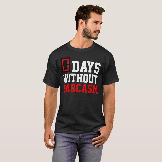0 DAYS WITHOUT SARCASM T-Shirt (Front Full)