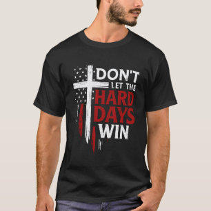 0 Don't Let The Hard Days Win Inspirational Mental T-Shirt