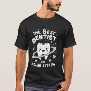 0 Funny Dental Assistant The Best Dentist in the M T-Shirt