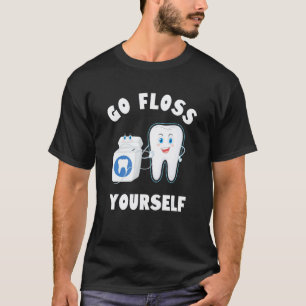 0 Funny Go Floss Yourself Dentistry Dentist Dental T-Shirt