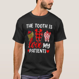 0 Funny The Tooth Is I Love My Patients Dentist Va T-Shirt