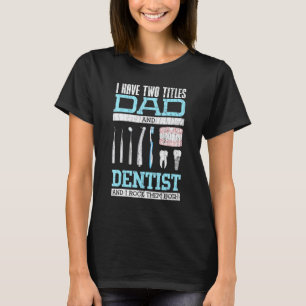 0 I Have Two Titles Dad And Dentist Graphic T-Shirt