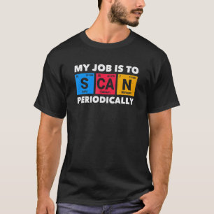 0 I Scan Periodically Radiology Science Radiologis T-Shirt