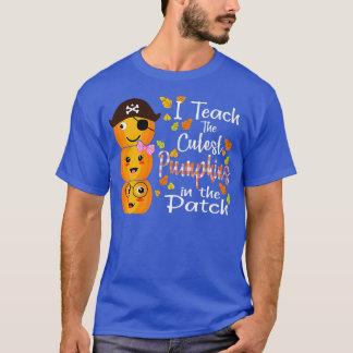 0 I Teach The Cutest Pumpkins In The Patch Fall Se T-Shirt