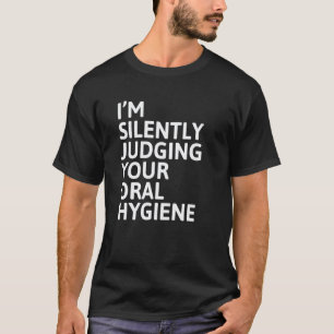 0 I'm Silently Judging Your Oral Hygiene Funny Den T-Shirt