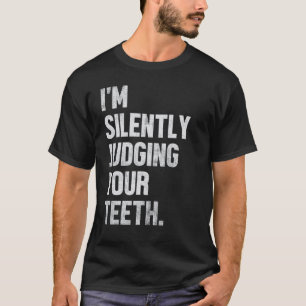 0 Im Silently Judging Your Teeth Funny Dentist Den T-Shirt