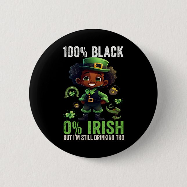 0% Irish 100% Black -funny St. Patricks Day Black  2 Inch Round Button (Front)