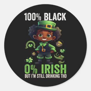 0% Irish 100% Black -funny St. Patricks Day Black Classic Round Sticker