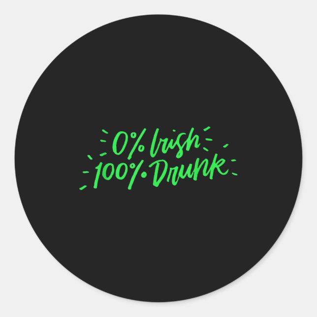 0% Irish 100% Drunk Funny St Patricks Day Gift Sai Classic Round Sticker (Front)