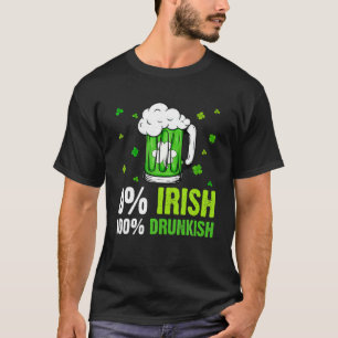 0% Irish 100% Drunkish Funny Drinking Lover St Pat T-Shirt