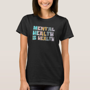 0 Mental Health Is Health Raise Advocate Awareness T-Shirt