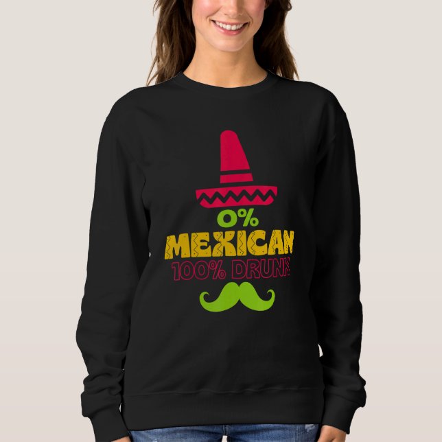 0 Mexican 100 Drunk  Cinco De Mayo De Drinko Sweatshirt (Front)