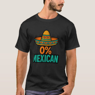 0 Percent Mexican Funny Cinco De Mayo Sombrero Mex T-Shirt
