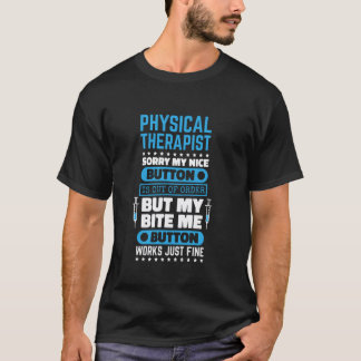 0 Physical Therapist Bite Me Button Works Fine for T-Shirt