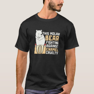 0 The Molar Bear Fighting Against Enamel Cruelty D T-Shirt