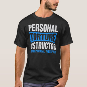 0 Torture Instructor Physical Therapy Therapist Pt T-Shirt