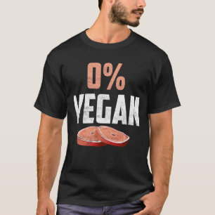 0% Vegan Zero Percent Vegetarian Proud Meat Eater T-Shirt