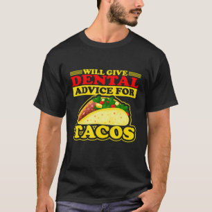 0 Will Give Dental Advice For Tacos Dentist Hygien T-Shirt