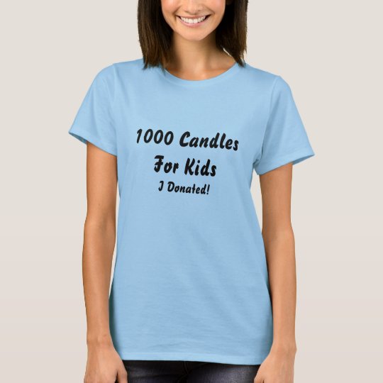 1000 Candles For Kids, I Donated! T-Shirt