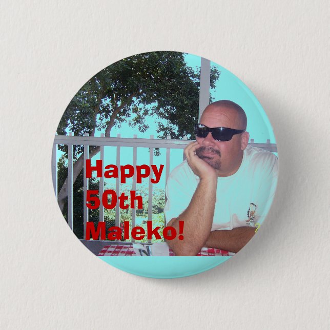 100_0428, Happy 50th Maleko! 2 Inch Round Button (Front)