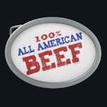 100% All Ameican Beef Buckles Oval Belt Buckle<br><div class="desc">100% All Ameican Beef,  funny buckles. Adult humour,  offensive,  funny,  4th of July,  America,  Gay tees,  Tanks,  stickers,  hats and more.</div>