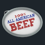 100% All Ameican Beef Buckles Oval Belt Buckle<br><div class="desc">100% All Ameican Beef,  funny buckles. Adult humour,  offensive,  funny,  4th of July,  America,  Gay tees,  Tanks,  stickers,  hats and more.</div>