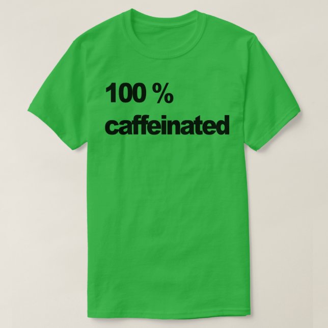 100 Caffeinated 2 T-Shirt (Design Front)