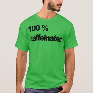 100 Caffeinated 2 T-Shirt