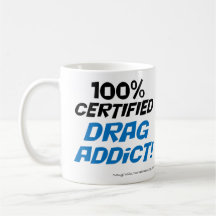 100% Certified drag addict mug.