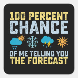 100% Chance Of Me Telling You The Forecast Meteoro Square Sticker