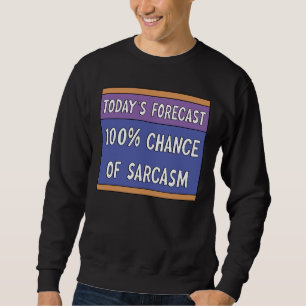 100% Chance of Sarcasm Sweatshirt