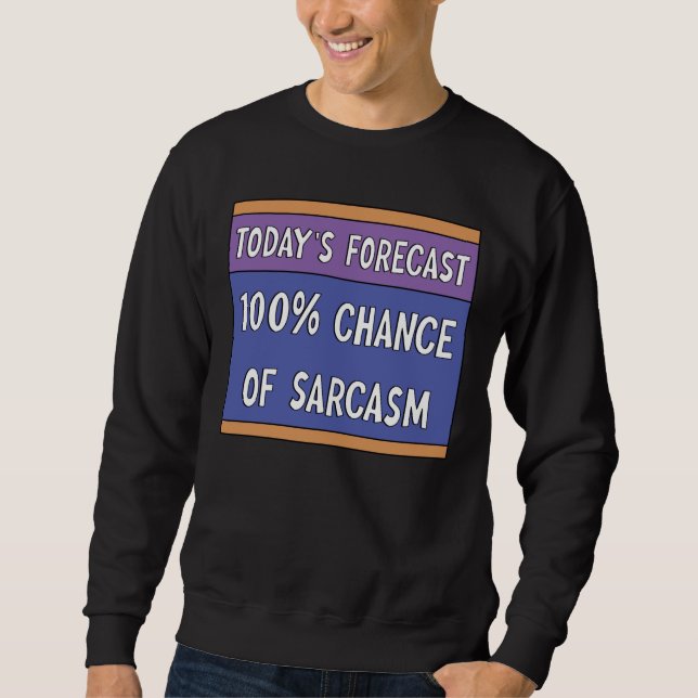 100% Chance of Sarcasm    Sweatshirt (Front)
