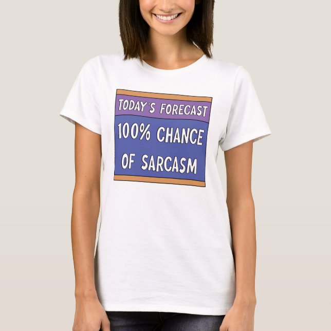 100% Chance of Sarcasm   T-Shirt (Front)